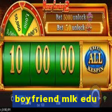 boyfriend mlk edu